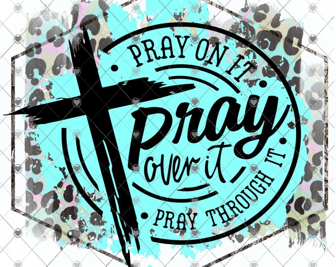 Pray on it, Pray over it, Pray through it, Religious, Cross, Leopard print png design, shirt design, digital download, Png file