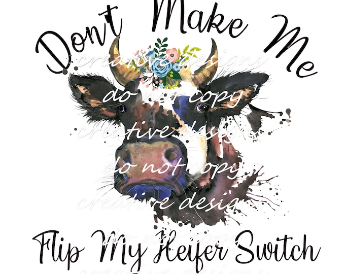 Don't make me flip my heifer switch, cow sublimation transfer or White Toner Transfer