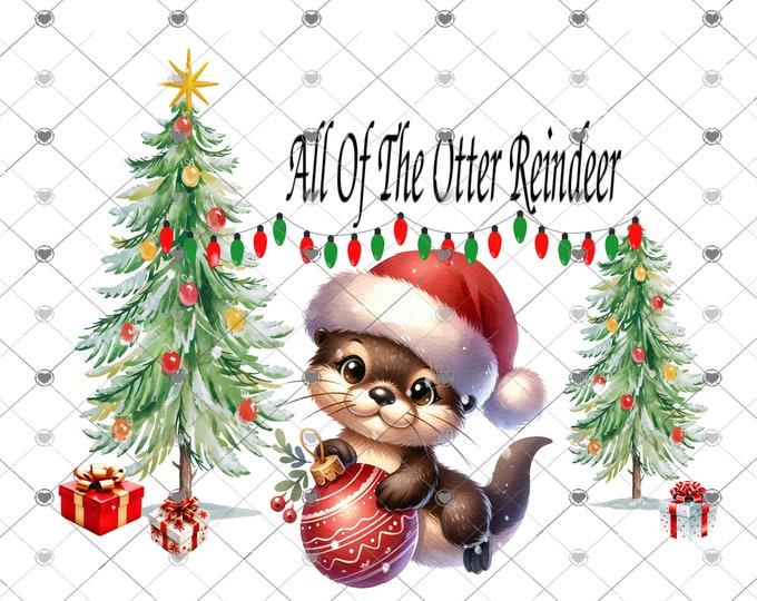 All of the Otter Reindeer, cute Otter, Funny Christmas Transfer , sublimation transfer or White Toner Transfer