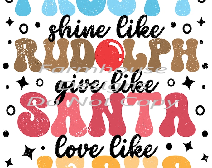 Dance like Frosty, shine like Rudolph, Give like Santa, Distressed, Digital Download, Shirt Design, sign Png, digital download, png file