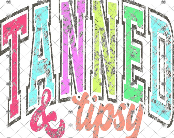 Tanned and Tipsy Varsity lettering, funny shirt design, digital download, Png file