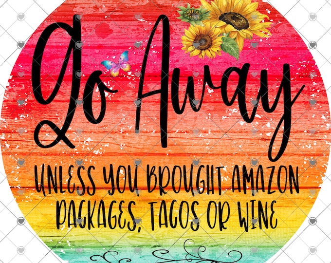 Go Away, Unless You Brought Amazon Packages, Tacos or Wine, sign design, funny shirt design, digital download, Png file