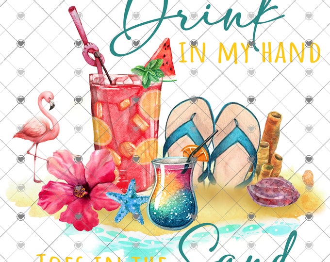 Drink in my hand, toes in the sand, cocktails,  funny shirt design, digital download, Png file