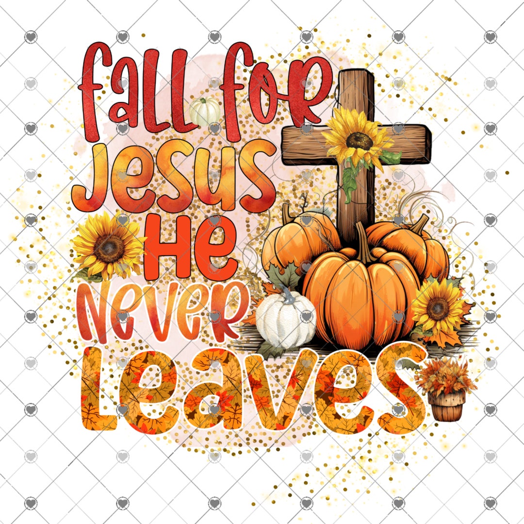 Fall for Jesus He Never Leaves, Fall Sunflowers and Pumpkins, Digital ...