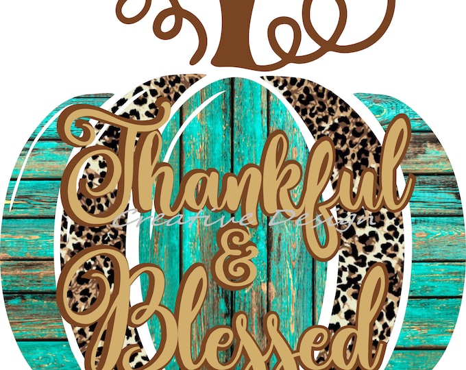 Thankful & Blessed, turquoise woodgrain , pumpkin, Fall sublimation transfer or White Toner Transfer