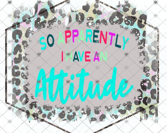 So Apparently I Have A Attitude, Leopard print, Mixed colors design, funny shirt design, digital download, Png file