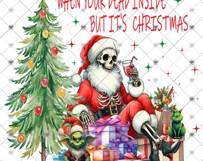When Your Dead Inside Bur It's Christmas, Skeletons, Tis the Season, 2 versions Digital Download, Funny Shirt Design, Door sign Png