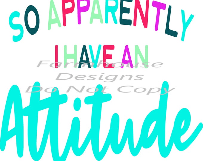 So Apparently I Have A Attitude, Mixed spring colors design, funny shirt design, digital download, Png file
