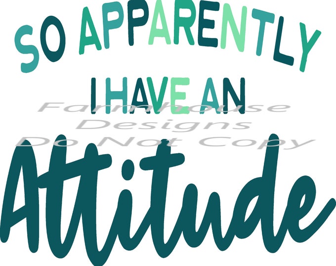 So Apparently I Have A Attitude, Turquoise mix, design, funny shirt design, digital download, Png file