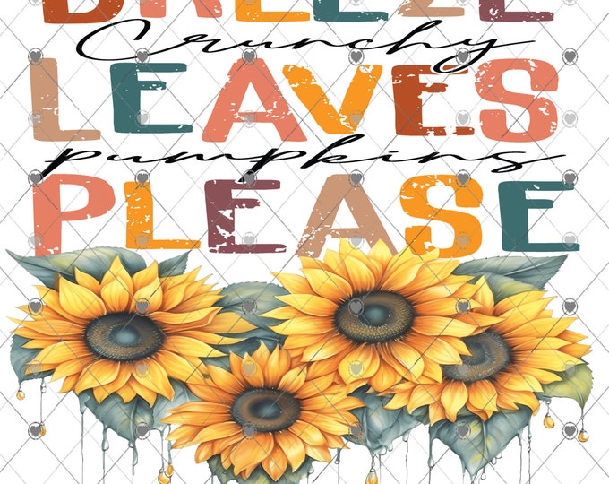 Fall Breese, crunchy leaves, pumpkins please, sunflowers Fall Shirt Design, Digital Download, png file