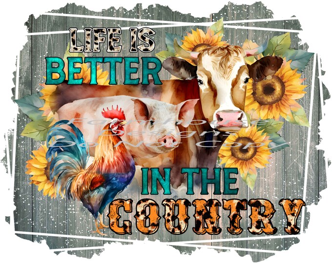 Cow, Pig, Chicken, sunflowers, life is better in the country, shirt design, digital download, png