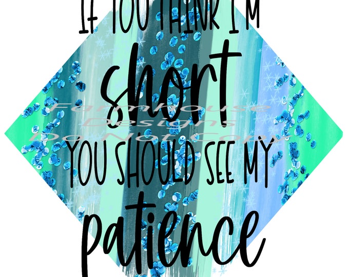 If you think I'm short, you should see my patience, sarcastic funny, shirt design, digital download, Png file