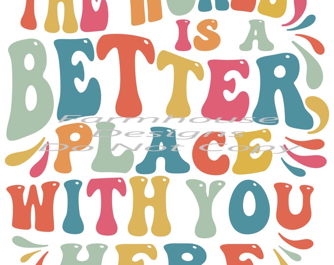 The world is a better place with you here, Suicide Awareness design, digital png, digital download, shirt design