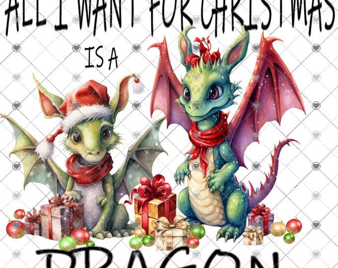 All I want for Christmas is a Dragon, Christmas Download, Shirt Design, Png, digital download, png, sign png