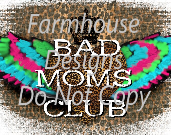 Bad Moms Club, wings and leopard print , sublimation transfer or white toner print transfer