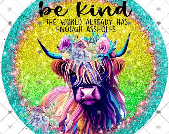 Be Kind, The World Already Has Enough Assholes , Highland Cow, 2 versions, Funny sign, png design, shirt design, digital download, Png file