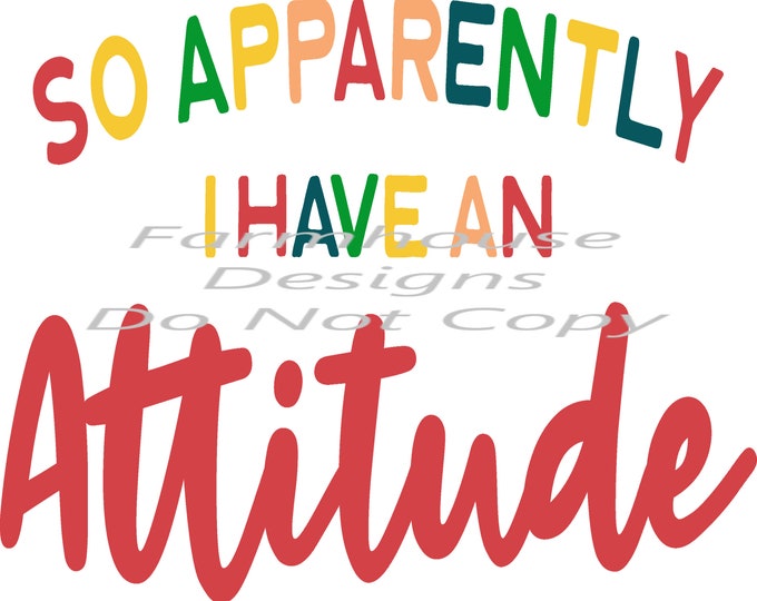 So Apparently I Have A Attitude, Mixed colors design, funny shirt design, digital download, Png file