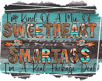 May include: A turquoise and brown woodgrain background with the text "I'm kind of a mix of sweetheart and smartass. I'm a real package deal." The text is in a distressed font with animal print accents.