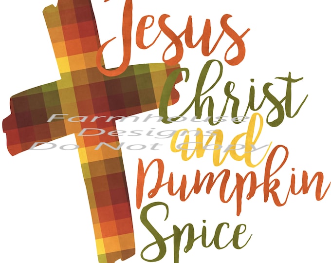 Jesus Christ and Pumpkin Spice, Cross, Fall print, digital download, png file, fall design, shirt design