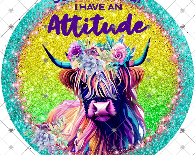 So Apparently I Have A Attitude , Highland Cow, 2 versions, Funny Welcome sign, png design, funny shirt design, digital download, Png file