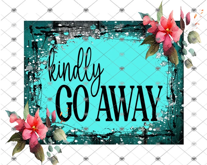 Kindly Go Away, digital design, funny shirt design, digital download, Png file