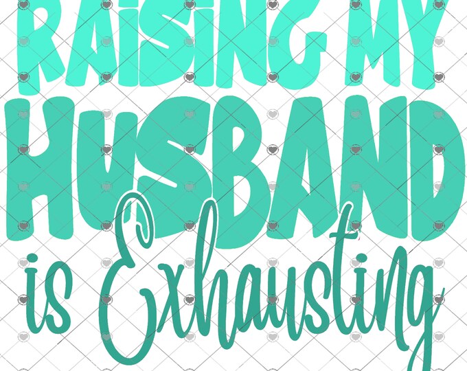 Raising My Husband Is Exhausting,2 designs png designs, funny shirt design, digital download, Png file