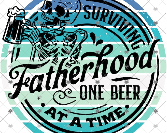 Surviving Fatherhood One Beer at a Time, Father's Day, 2 versions, png design, shirt design, digital download, Png file