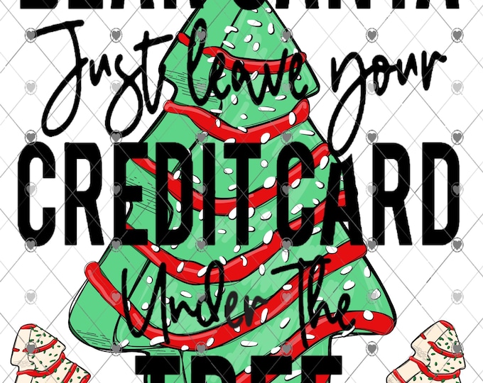 Dear Santa just leave your credit card under the tree, Christmas snack cake design, png Download, Shirt Design, Png, digital download