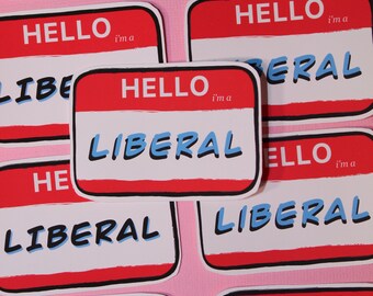 Hello I'm a Liberal Nametag sticker | Political stickers | Cute water bottle stickers | Funny laptop stickers | waterproof stickers