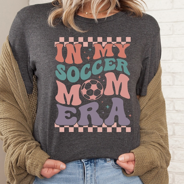 In My Soccer Mom Era Shirt, Soccer Mom Shirt, Sport Mom Shirt, Soccer Mom Tee, Soccer Mom Sweatshirt, Soccer Mom Era Hoodie