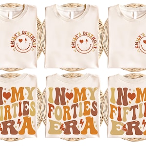 Birthday Shirt, In My Forties Era Tee, 30th Birthday Shirt, In My Fifties Era Tee, Personalized Birthday Shirt, 40th Birthday Sweatshirt