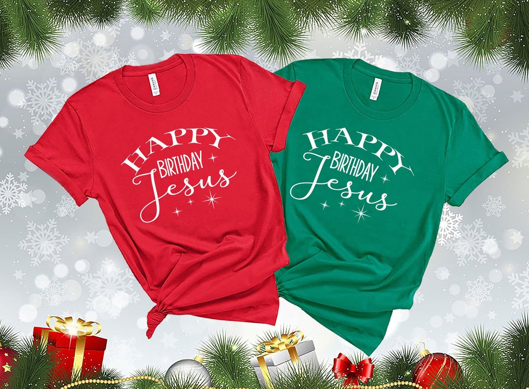 Happy Birthday Jesus Shirt, Jesus Birthday Shirt, Christmas Eve Shirts, Christmas Jesus Shirt