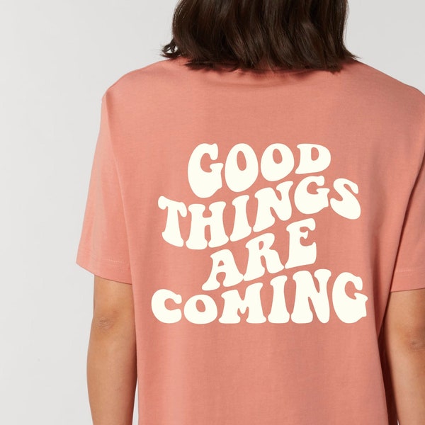 Good Things Are Coming Shirt, Positive Botschaft Bio T Shirt