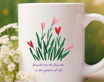 Freundschafts-Tasse: "Friends are the Flowers in the Garden of Life", Beste Freundin Tasse, Geschenk für Freundin Weihnachten