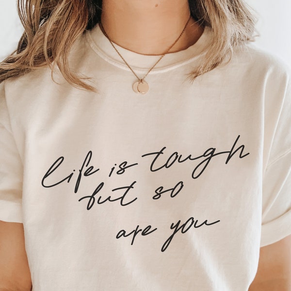 Life is Tough But So Are You Shirt, Motivational Positive Tshirt, Bio Baumwolle Shirt
