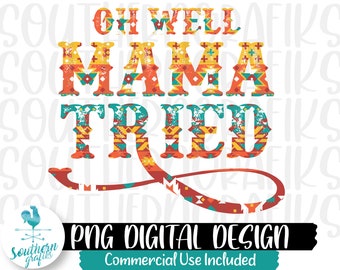 Oh Well Mama Tried Png Sublimation Designs Downloads - Etsy