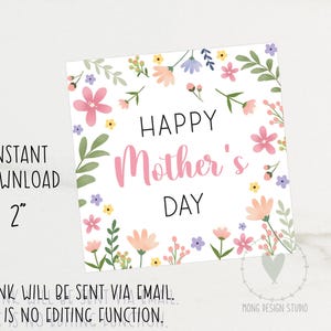 May include: A square card with the text "HAPPY Mother's DAY" in black and pink, surrounded by watercolor flowers and greenery. The card is 2 inches in size and labeled "INSTANT DOWNLOAD".