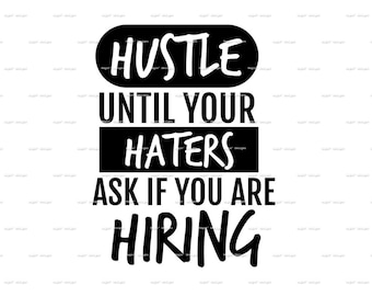 Hustle Until Haters Ask If You're Hiring SVG cut file