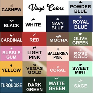 May include: A chart of vinyl colors with names for each color, including Cashew, Black, White, Navy Blue, Royal Blue, Cardinal, Red, Mocha, Olive Green, Bubble Gum, Light Pink, Ballerina Pink, Rose Gold, Yellow, Vegas Gold, Coral, Sweet Mint, Turquoise, Dark Green, Matte Green, and Sage.