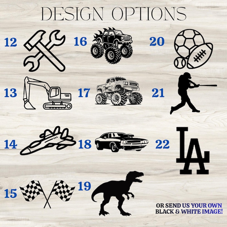 May include: A collection of black and white design options, including a hammer and wrench, monster trucks, sports equipment, a baseball player, race flags, a dinosaur, a jet, a car, and the text "DESIGN OPTIONS".