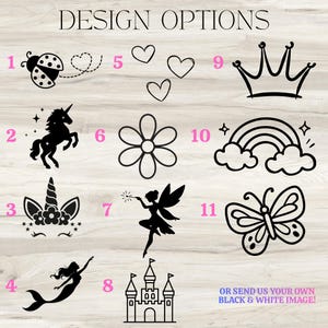 May include: Image featuring black and white design options, including a ladybug, unicorn, flower, fairy, butterfly, crown, rainbow, and castle. Text reads "DESIGN OPTIONS" and "OR SEND US YOUR OWN BLACK & WHITE IMAGE!"