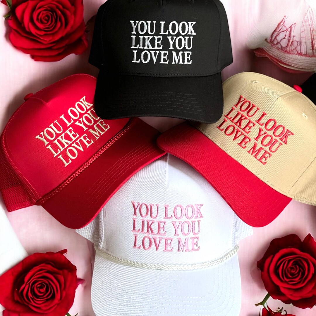 You Look Like You Love Me Trucker Hat