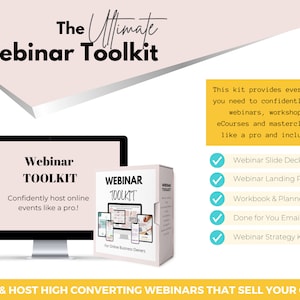 May include: A pink and white graphic with the text "The Ultimate Webinar Toolkit" and a computer screen displaying the text "Webinar Toolkit" with the tagline "Confidently host online events like a pro!"  The graphic also includes a box with the text "Webinar Toolkit" and a checklist of items included in the toolkit: Webinar Slide Deck, Webinar Landing Page, Workbook & Planner, Done for You Email Script, and Webinar Strategy Kit.