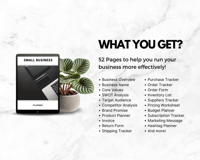 May include: A digital planner with the text "SMALL BUSINESS PLANNER" on the cover. The planner is open to a page with a laptop on it. The planner is sitting on a table with a green plant in a pot next to it. The text "WHAT YOU GET?" is at the top of the image. The text "52 Pages to help you run your business more effectively!" is below the text "WHAT YOU GET?". The image lists 52 pages of business planning content, including business overview, purchase tracker, order tracker, order form, inventory list, suppliers tracker, pricing worksheet, budget planner, subscription tracker, marketing message, hashtag planner, and more.