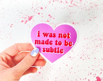 I Was Not Made To Be Subtle Water-Resistant Sticker