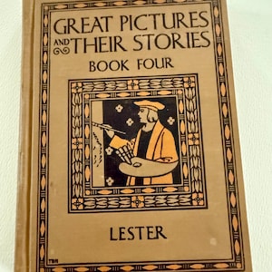 May include: A tan hardcover book titled Great Pictures and Their Stories Book Four by Lester. The cover features a black and orange illustration of a person painting on a canvas, framed by a decorative border with geometric patterns and floral motifs.