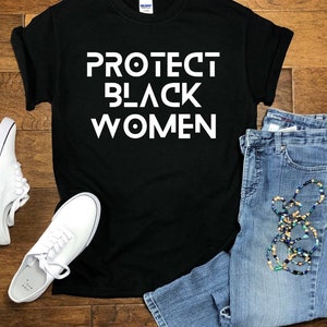 Protect Black Women T-Shirt (Women’s & Unisex) - [Empowerment | Support Black Women | Womens History Month | Women Of Color] *Fast Shipping*