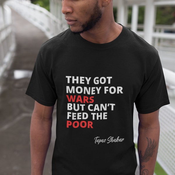 They Have Money For Wars But Can’t Feed The Poor shirt, 2Pac T-shirt, Black History T-shirt, Melanin, Tupac T-Shirt *Fast Shipping*