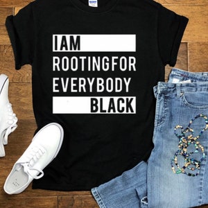 I’m Rooting For Everybody Black*Fast Shipping*