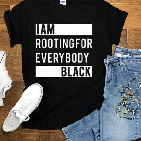 I’m Rooting For Everybody Black*Fast Shipping*